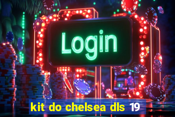 kit do chelsea dls 19